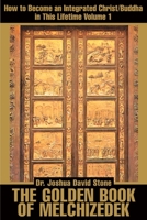 The Golden Book of Melchizedek: How to Become an Integrated Christ/Buddha in This Lifetime: v. 1 059516868X Book Cover