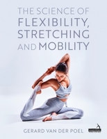 The Science of Flexibility, Mobility and Stretching 1805017543 Book Cover