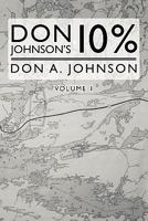 Don Johnson's 10%: The Johnson Journals - The Book 1450515681 Book Cover