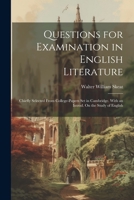 Questions for Examination in English Literature: Chiefly Selected From College-Papers Set in Cambridge. With an Introd. On the Study of English 1021889849 Book Cover