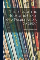 the luck of the house, the story of a family and a sword 1013407083 Book Cover
