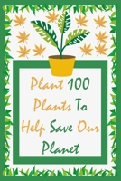 Plant 100 Plants to Help save our Planet: Challenge notebook 1673551653 Book Cover