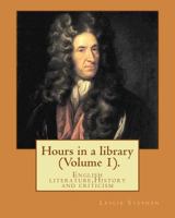 Hours in a Library; Volume 1 1541280903 Book Cover
