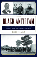 Black Antietam: African Americans and the Civil War in Sharpsburg 146715072X Book Cover