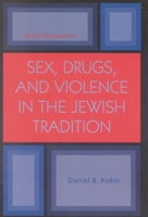 Sex, Drugs and Violence in the Jewish Tradition: Moral Perspectives 0765700131 Book Cover