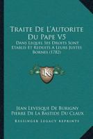 Traite De L'Autorite Du Pape V5: Dans Lequel Ses Droits Sont Etablis Et Reduits A Leurs Justes Bornes (1782) 1120045886 Book Cover