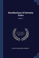 Recollections of Seventy Years; Volume 1 1018838627 Book Cover