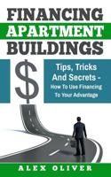 Financing Apartment Buildings Tips, Tricks and Secrets : How to Use Financing to Your Advantage 1980527369 Book Cover