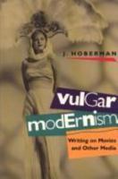 Vulgar Modernism: Writing on Movies and Other Media (Culture and the Moving Image Series) 0877228663 Book Cover