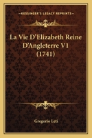 La Vie d'Elizabeth, Reine d'Angleterre; Volume 1 027466142X Book Cover