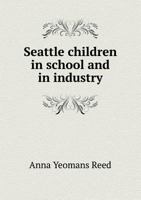 Seattle Children in School and in Industry 1018892680 Book Cover