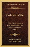 Das Leben In Utah: Ober Die Mysterien Und Verbrechen Des Mormonenthums (1870) 1160368414 Book Cover