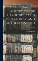 History of the Carnegies, Earls of Southesk, and of their kindred Volume 1 1016167687 Book Cover