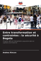 Entre transformation et contraintes : la sécurité à Bogota: Progrès, défis et interpellation populaire dans la capitale colombienne 6206347923 Book Cover