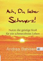 Ach, Du lieber Schmerz!: Nutze die geistige Kraft für ein schmerzfreies Leben 3839171296 Book Cover