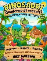 Dinosauri Quaderno di esercizi di comprensione del testo: Impara, leggi e scopri fatti sui dinosauri attraverso attività pratiche e ricerche guidate ... lettura passo dopo passo. (Italian Edition) 1803971460 Book Cover