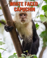White Faced Capuchin: Fun Learning Facts About White Faced Capuchin B08MMYYBZM Book Cover