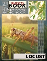 Locust Photo Book: Exploring 40 Intriguing Images Of Locusts For Nature Enthusiasts And Insect Lovers B0DQ5YM7JW Book Cover