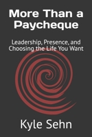 More Than a Paycheque: Leadership, Presence, and Choosing the Life You Want B0GH64ZPXG Book Cover