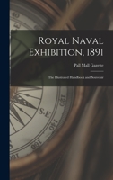 Royal Naval Exhibition, 1891; the Illustrated Handbook and Souvenir 1016715927 Book Cover