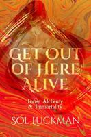 Get Out of Here Alive: Inner Alchemy & Immortality 173695959X Book Cover