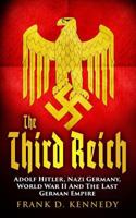 The Third Reich: Adolf Hitler, Nazi Germany, World War II and the Last German Empire 1522803106 Book Cover