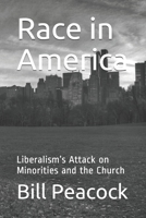 Race in America: Liberalism’s Attack on Minorities and the Church 1976895081 Book Cover