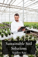 Sustainable Soil Solutions: Innovative Practices for Regenerative Agriculture and Ecosystem Services B0DW19R2VB Book Cover