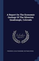 A Report On The Economic Geology Of The Silverton Quadrangle, Colorado 1019305126 Book Cover