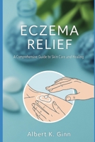 ECZEMA RELIEF: A Comprehensive Guide to Skin Care and Healing B0FGYCJN1K Book Cover