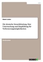 Die deutsche Steuerfahndung. Eine Untersuchung und Empfehlung für Verbesserungsmöglichkeiten 3656714819 Book Cover