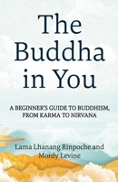 The Buddha in You: A Beginner's Guide to Buddhism, from Karma to Nirvana 1649633793 Book Cover