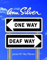 Ann Silver: One Way, Deaf Way 0985698209 Book Cover