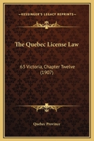 The Quebec License Law: 63 Victoria, Chapter Twelve 112092006X Book Cover