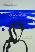 Charlotte Delbo: A Life Reclaimed 162534578X Book Cover