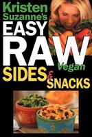 Kristen Suzanne's EASY Raw Vegan Sides & Snacks: Delicious & Easy Raw Food Recipes for Side Dishes, Snacks, Spreads, Dips, Sauces & Breakfast 0981755658 Book Cover