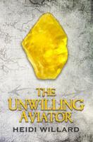 The Unwilling Aviator 1500708461 Book Cover