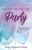 On the Way to the Party: 101 Inspirations to Get You There 1486619924 Book Cover