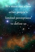 We must not allow other people's limited perceptions to define us: 100 Pages Lined Journal Inspirational Quot Journal, Notebook, Diary, Composition Book 1671520394 Book Cover