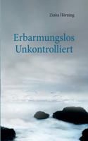 Erbarmungslos unkontrolliert 3740744413 Book Cover