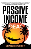 Passive Income: Ideas - 35 Best, Proven Business Ideas for Building Financial Freedom in the New Economy - Includes Affiliate Marketing, Blogging, Dropshipping and Much More! 1951030192 Book Cover