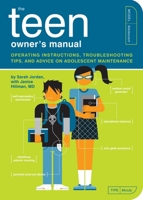 The Teen Owner's Manual: Operating Instructions, Troubleshooting Tips, and Advice on Adolescent Maintenance 1594744173 Book Cover