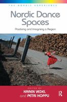 Nordic Dance Spaces: Practicing and Imagining a Region. Edited by Karen Vedel and Petri Hoppu 1138271330 Book Cover