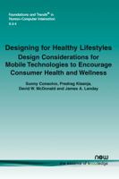 Designing for Healthy Lifestyles: Design Considerations for Mobile Technologies to Encourage Consumer Health and Wellness 1601987803 Book Cover