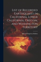 List of Recorded Earthquakes in California, Lower California, Oregon, and Washington Territory 1021979937 Book Cover