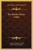 The Brooks primer, by Clarence F. Carroll ... and Sarah C. Brooks ... 1906 [Leather Bound] 1104244950 Book Cover