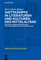 Wettkämpfe in Literaturen und Kulturen des Mittelalters: Riskante Formen und Praktiken zwischen Kreativität und Zerstörung (Trends in Medieval Philology) 3110774607 Book Cover