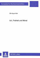 Ich, Freiheit Und Moral: Eine Kritische Interpretation Der Theorie Fichtes 3631500556 Book Cover