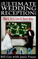 The Ultimate Wedding Reception Book: Plan It, Do It, Love It! Here's How... 1589613430 Book Cover