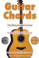 Guitar Chords: 'Everything You Need To Know' (Marc Ongley Guitar Series) 1548582239 Book Cover